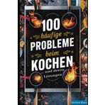 100 häufige Probleme beim Kochen und deren Lösungen: Schritt-für-Schritt Lösungen für Kochprobleme