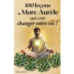 100 leçons de Marc Aurèle qui vont changer votre vie: Stoicisme, développement personnel, bonheur, philosophie et spiritualité