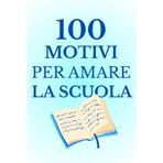 100 motivi per amare la scuola: Come scoprire il lato sorprendente della scuola e trovare motivazione ogni giorno