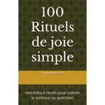 100 Rituels de joie simple: Une boîte à rituels pour cultiver le bonheur au quotidien