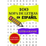 100 Sopas de letras en español, letra grande: +2000 palabras en 100 sopas de letras en español para adultos con letra grande, actividades para ejercitar la memoria y pasar un momento de relajación