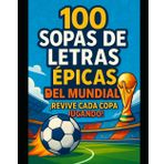 "100 Sopas de Letras Épicas del Mundial¡Revive Cada Copa Jugando!"