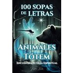 100 SOPAS LETRAS Animales Tótem: Encuentra tu Guía Espiritual