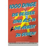1000 Dinge die besser sind als in die Arbeit zu gehen! - Eine humorvolle Anleitung zum produktiven Nichtstun: Für Büroflüchtige, Feierabend-Fanatiker ... Wecker fragen, ob das Leben so gemeint war.