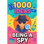 1000 Ideas: Being A Spy: Secret Missions. Clever Tricks. Spy Fun Starts Here! (1000 Ideas Books)