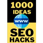 1000 Ideas: SEO Hacks: 1000 Proven Tactics to Dominate Search Engines