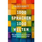 1000 Sprachen - 1000 Welten: Wie sprachliche Vielfalt unser Menschsein prägt