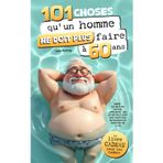 101 choses qu'un homme ne doit plus faire à 60 ans : Le livre cadeau pour les hommes - Libéré du sens du devoir, affranchi des attentes et avec une multitude de raisons de profiter de la vie