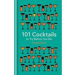 101 Cocktails to Try Before You Die - François Monti