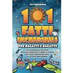 101 FATTI INCREDIBILI Per Ragazzi e Ragazze: Una Fantastica Raccolta delle più Importanti e Belle Curiosità del nostro Mondo ed oltre, al Confine della Realtà.: 1
