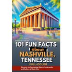 101 Fun Facts About Nashville, Tennessee (FULL - COLOR): Discover the Fascinating History, Landmarks, and Culture of Music City