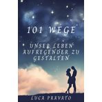 101 Wege, unser leben aufregender zu gestalten