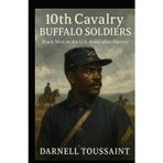 10th Cavalry Buffalo Soldiers: Black Men in the U.S. Army after Slavery