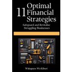 11 Optimal Financial Strategies: Safeguard and Revitalise Struggling Businesses