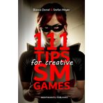111 Tips for creative BDSM Games: Inspirations for erotic Scenarios and unconventional Practices between Bondage, Dominance, Fetish & Submission