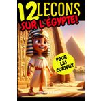 12 Leçons sur l'égypte: Pour découvrir les pyramides et apprendre pleins de connaissances
