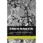 12 Rules for the Road of Life: A Comprehensive Guide for the 21st Century and Beyond: 1