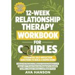 12-Week Relationship Therapy Workbook for Couples: Effective Communication in 21 Days with 7 Proven Exercises Designed to Resolve Conflict, Deepen Intimacy, and Rebuild Trust