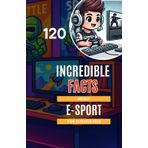 120 incredible facts about E-sport for Curious Kids: Discover the champions, legendary games, and secrets of the E-sports universe! A perfect gift ... boys and girls, video game fans aged 6 to 14
