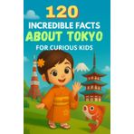 120 Incredible Facts About Tokyo for Curious Kids: Discover the secrets, wonders, and traditions of Japan’s largest city through 120 fascinating facts – A fun book for boys and girls aged 6 to 12.