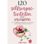 120 Zelfzorgactiviteiten voor vrouwen: De 5-5-5 Zelf-Liefde-Methode om je leven te veranderen en je geestelijke gezondheid een boost te geven