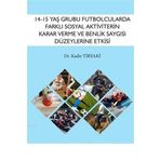 14 15 Yaş Grubu Futbolcularda Farklı Sosyal Aktiviterin Karar Verme ve Benlik Saygısı Düzeylerine Etkisi - Gazi Kitabevi