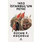1453 İstanbul'un Fethi - Özcan F. Koçoğlu