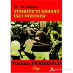 15 - 16 HAZIRAN TÜRKİYE'Yİ SARSAN İŞÇİ DİRENİŞİ - TURHAN FEYİZOĞLU