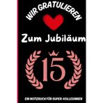 15 Jahre Jubiläum: Notizbuch zum 15. Jubiläum. Ein perfektes Geschenk für Kollegen oder Mitarbeiter. Wir danken Ihnen herzlich für Ihren wertvollen Einsatz und Ihr Engagement in den letzten 15 Jahren.