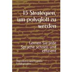 15 Strategien, um polyglott zu werden: Lernen Sie jede Sprache schnell und effizient