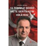 15 Temmuz Şehidi Mete Sertbaş’ın Hikayesi - Ertuğrul Sertbaş