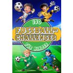 150 Fußball-Challenges für Kinder: Trainieren wie die Profis: Mit Übungen, Fußballtricks, Dribblings & Pässen. Selbstvertrauen und Teamgeist fördern – Für Kinder ab 7 Jahren (Fußball-Kids)