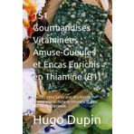 151 Gourmandises Vitaminées : Amuse-Gueules et Encas Enrichis en Thiamine (B1): Boostez Votre Santé avec des Recettes Savoureuses et Riche en Vitamine B1 pour une Vitalité Optimale
