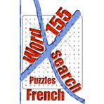 155 French X Word Search Puzzles: More Than One Thousand Eight Hundreds Hidden Words To Identify For Vocabulary Fun. Small Book Size 5x8 Inches Only.