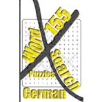 155 German X Word Search Puzzles: More Than One Thousand Eight Hundreds Hidden Words To Identify For Vocabulary Fun. Small Book Size 5x8 Inches Only.