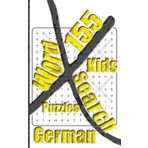 155 Kids German X Word Search Puzzles: More Than One Thousand Eight Hundreds Hidden Words To Identify For Vocabulary Fun. Small Book Size 5x8 Inches Only.