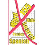155 Kids Spanish X Word Search Puzzles: More Than One Thousand Eight Hundreds Hidden Words To Identify For Vocabulary Fun. Small Book Size 5x8 Inches Only.