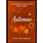 16 coloriages pour adultes sur le thème Automne: Un carnet créatif et relaxant pour se détendre et célébrer la saison