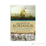 17. YÜZYILDA AKDENIZDE KORSANLIK DENIZLER, FETIHLER, ESARET, POLITIKA, YAYILMACILIK VE BÖLÜNME - ADRIAN TINNISWOOD