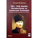 1881-1938 ATATÜRK, KURTULUŞ SAVAŞI VE CUMHURIYET KRONOLOJISI - TURGUT ÖZAKMAN