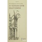 19. Yüzyılda Gotik Üslup Üzerine - Eugene-Emmanuel Viollet-le-Duc