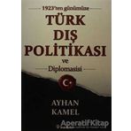 1923'ten Günümüze Türk Dış Politikası ve Diplomasisi - Ayhan Kamel