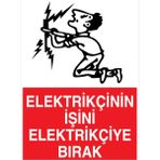 1Beyaz Reklam Elektrikçinin İşini Elektrikçiye Bırak Uyarı Tabelası - 20x30 Alüminyum Kompozit Panel - E40