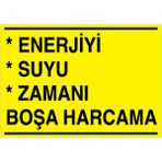 1Beyaz Reklam Enerjiyi Suyu Zamanı Boşa Harcama Uyarı Tabelası - 20x30 Foreks - TAS2