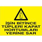 1Beyaz Reklam İşin Bitince Tüpleri Kapat Hortumları Yerine Sar Uyarı Tabelası - 70x100 Foreks - TÜ19