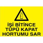 1Beyaz Reklam İşin Bitince Tüpü Kapat Hortumu Sar Uyarı Tabelası - 20x30 Foreks - TÜ20