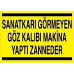 1Beyaz Reklam Sanatkarı Görmeyen Göz Kalıbı Makina Yaptı Zanneder Uyarı Tabelası - 20x30 Foreks - TPCF3