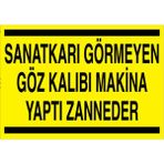1Beyaz Reklam Sanatkarı Görmeyen Göz Kalıbı Makina Yaptı Zanneder Uyarı Tabelası - 50x70 Foreks - TPCF3