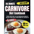 20-Minute Carnivore Diet Cookbook: A Guide to High-Protein, Low-Carb Mouthwatering Recipes for Every Day to Boost Energy, Promote Weight Loss, and Enjoy Life
