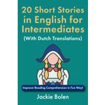 20 Short Stories in English for Intermediates (With Dutch Translations): Improve Reading Comprehension in Fun Way! (Learn English Through Dutch)